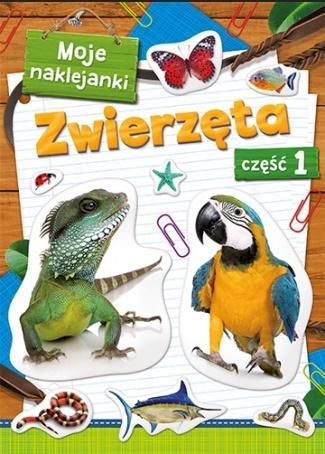 MOJE NAKLEJANKI. ZWIERZĘTA CZ. 1