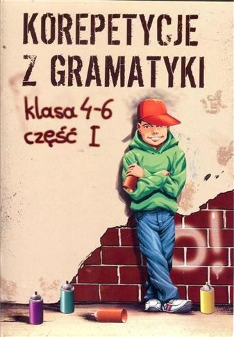 Korepetycje z gramatyki. Klasa 4-6. Część 1