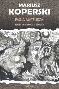 Pasja Mateusza. Powieść awanturnicza o górach