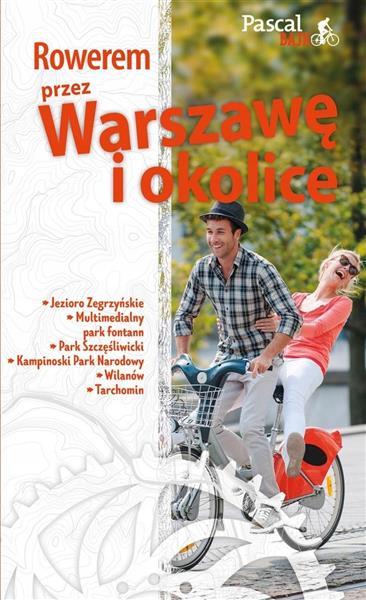 PASCAL BAJK. ROWEREM PRZEZ WARSZAWĘ I OKOLICĘ