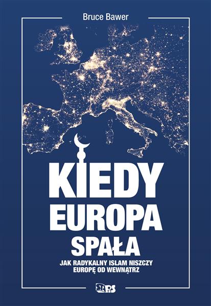 KIEDY EUROPA SPAŁA. JAK RADYKALNY ISLAM NISZCZY