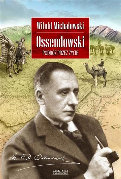 OSSENDOWSKI. PODRÓŻ PRZEZ ŻYC
