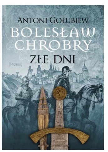 BOLESŁAW CHROBRY. ZŁE DNI