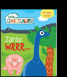 Zaraz wrrr… Moje Dinozaury