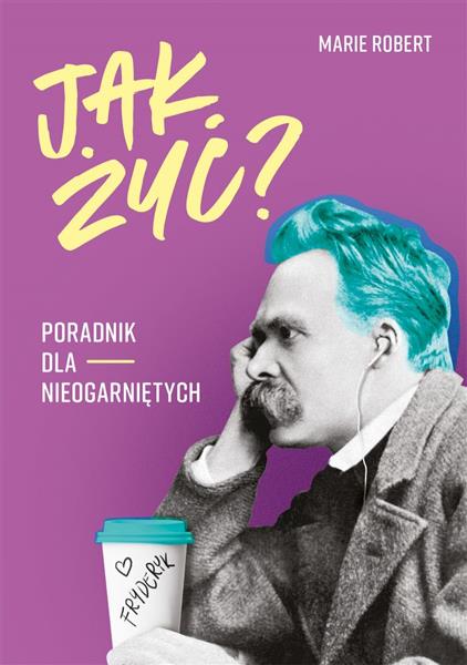 JAK ŻYĆ? PORADNIK DLA NIEOGARNIĘTYCH