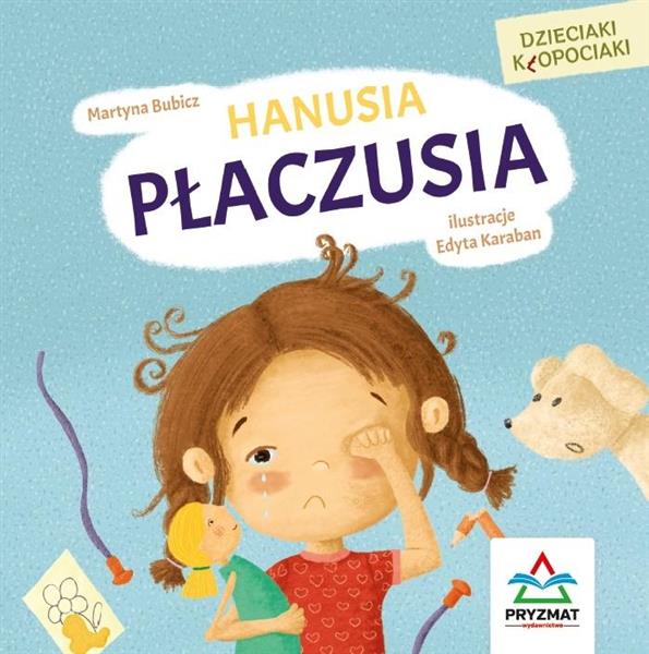 DZIECIAKI KŁOPOCIAKI. HANUSIA PŁACZUSIA