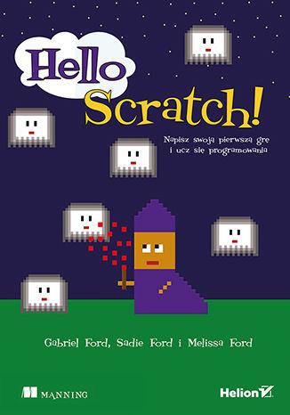 HELLO SCRATCH! NAPISZ SWOJĄ PIERWSZĄ GRĘ I UCZ SIĘ