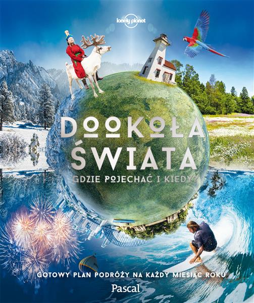 DOOKOŁA ŚWIATA. GDZIE POJECHAĆ I KIEDY...