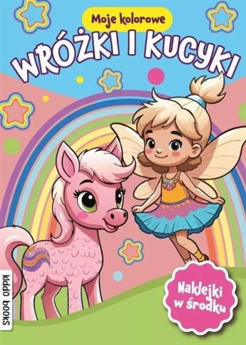 MOJE KOLOROWE. WRÓŻKI I KUCYKI