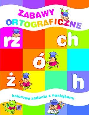 ZABAWY ORTOGRAFICZNE. KOLOROWE ZADANIA Z NAKLEJKAM