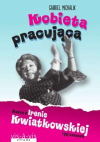 KOBIETA PRACUJĄCA RZECZ O IRENIE KWIATKOW