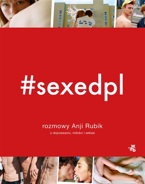 #SEXEDPL. ROZMOWY ANJI RUBIK O DOJRZEWANIU, MIŁOŚC