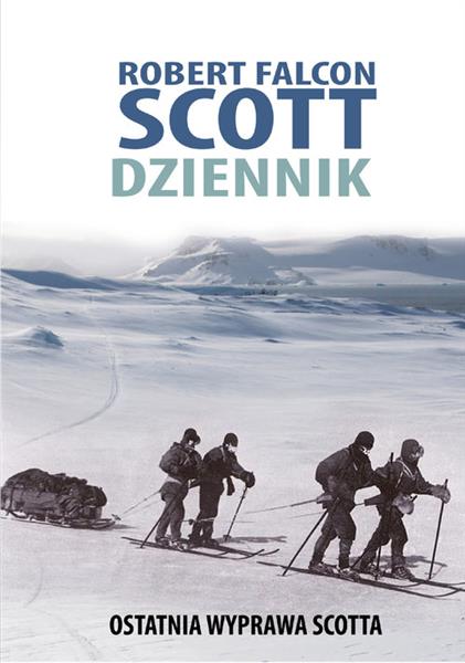 ROBERT FALCON SCOTT. DZIENNIK. OSTATNIA WYPRAWA