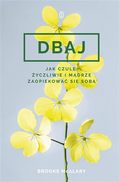 DBAJ. JAK CZULE, ŻYCZLIWIE I MĄDRZE ZAOPIEKOWAĆ SI