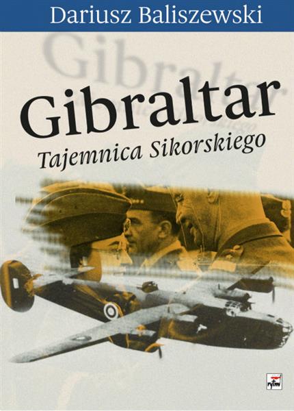 GIBRALTAR. TAJEMNICA SIKORSKIEGO