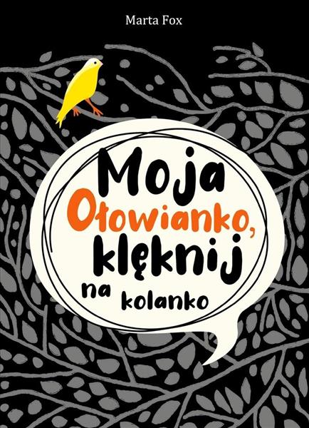 MOJA OŁOWIANKO, KLĘKNIJ NA KOLANKO