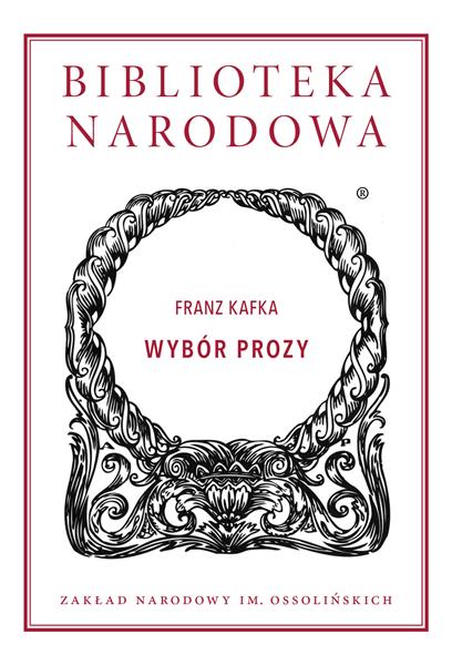 BIBLIOTEKA NARODOWA. FRANZ KAFKA. WYBÓR PROZY