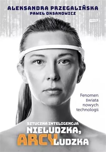 SZTUCZNA INTELIGENCJA. NIELUDZKA, ARCYLUDZKA