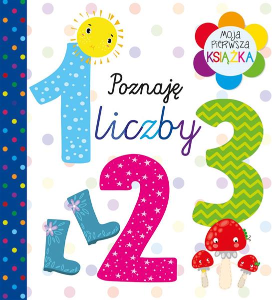 MOJA PIERWSZA KSIĄŻKA. POZNAJĘ LICZBY