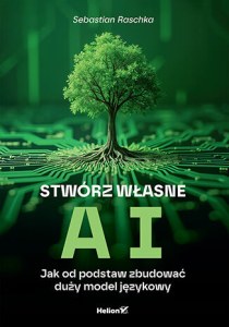 Stwórz własne AI. Jak od podstaw zbudować duży model językowy