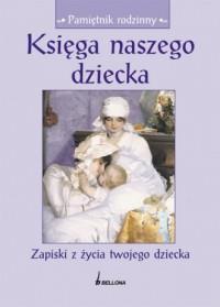 KSIĘGA NASZEGO DZIECKA. ZAPISKI Z ŻYCIA...