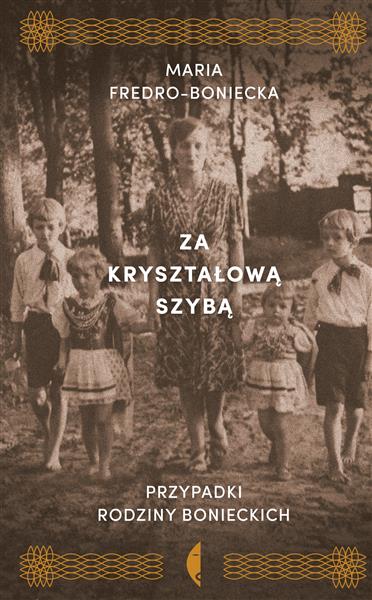 ZA KRYSZTAŁOWĄ SZYBĄ. PRZYPADKI RODZINY BONIECKICH