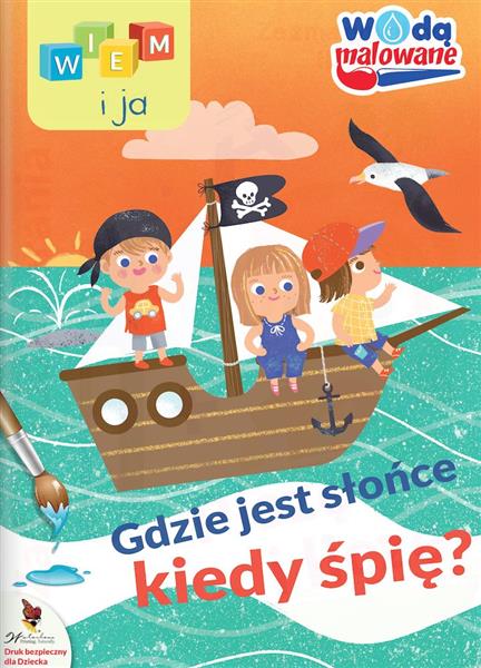 GDZIE JEST SŁOŃCE KIEDY ŚPIĘ. WODĄ MALOWANE. WIEM