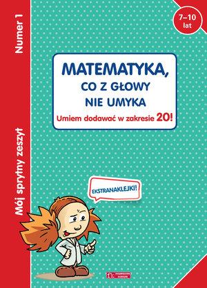 MÓJ SPRYTNY ZESZYT 1. MATEMATYKA, CO Z GŁOWY NIE