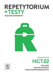 Repetytorium i testy egzaminacyjne. Kucharz, technik żywienia i usług gastronomicznych. Kwalifikacja hgt. 02 / tg. 07. Egzamin zawodowy. Szkoły ponadgimnazjalne i ponadpodstawowe