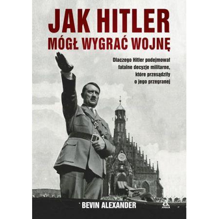 JAK HITLER MÓGŁ WYGRAĆ WOJNĘ
