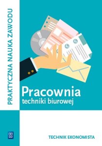Pracownia techniki biurowej. Technik ekonomista. Kwalifikacja a. 35. Podręcznik do praktycznej nauki zawodu. Szkoły ponadgimnazjalne