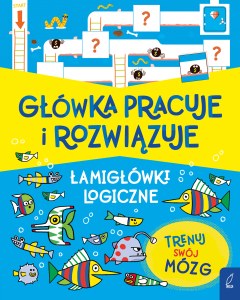 Główka pracuje i rozwiązuje. Łamigłówki logiczne
