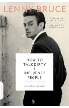HOW TO TALK DIRTY AND INFLUENCE PEOPLE: AN AUTOBIO