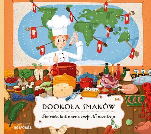 DOOKOŁA SMAKÓW. PODRÓŻE KULINARNE SZEFA WINCENTEGO