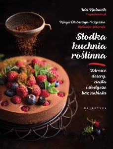 Słodka kuchnia roślinna zdrowe desery ciasta i słodycze bez nabiału