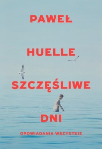 Szczęśliwe dni. Opowiadania wszystkie. Szczęśliwe dni. Opowiadania wszystkie