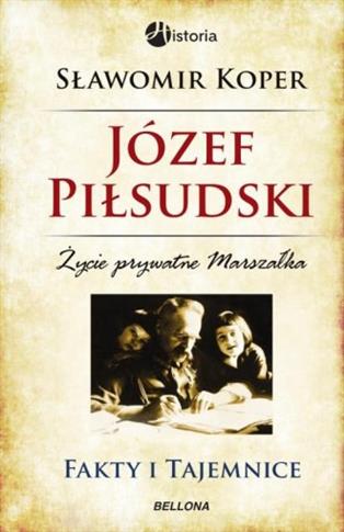 Józef Piłsudski. Fakty i tajemnice