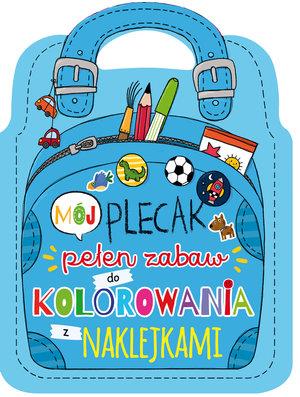 MÓJ PLECAK PEŁEN ZABAW DO KOLOROWANIA Z NAKLEJKAMI
