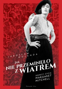 Jak nie przeminęło z wiatrem. Sekrety życia Margaret Mitchell