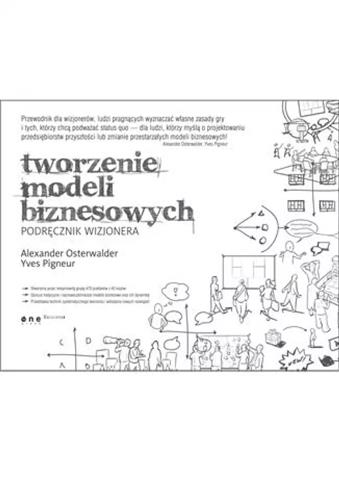 Tworzenie modeli biznesowych. Podręcznik wizjonera