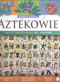 AZTEKOWIE ZABAWY Z HISTORIĄ