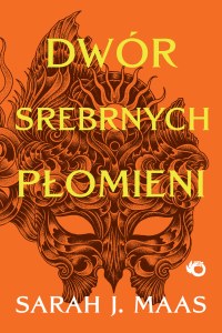 Dwór srebrnych płomieni. Dwór cierni i róż. Tom 4 wyd. 2025