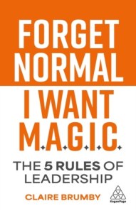 Forget Normal. I Want Magic: The 5 Rules of Leadership
