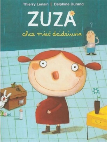 ZUZA CHCE MIEĆ DZIDZIUSIA DELPHINE DURAND, THIERRY