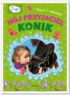 MÓJ PRZYJACIEL KONIK. ALBUM Z NKLEJKAMI