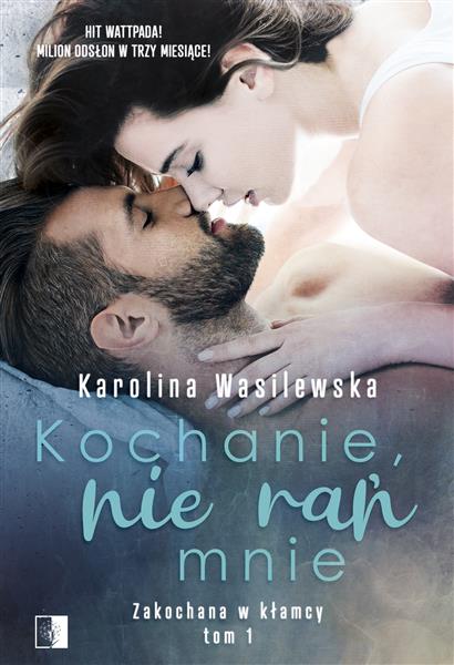 ZAKOCHANA W KŁAMCY. TOM 1. KOCHANIE, NIE RAŃ MNIE