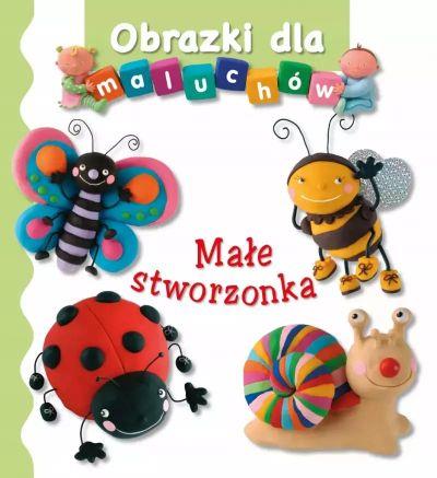 MAŁE STWORZONKA. OBRAZKI DLA MALUCHÓW