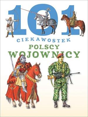 101 CIEKAWOSTEK. POLSCY WOJOWNICY