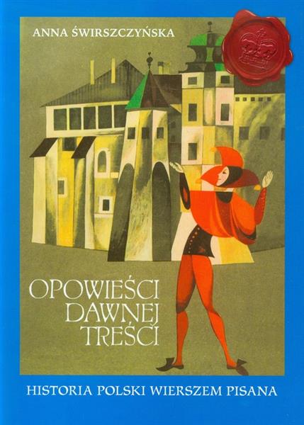 OPOWIEŚCI DAWNEJ TREŚCI. HISTORIA POLSKI WIERSZEM