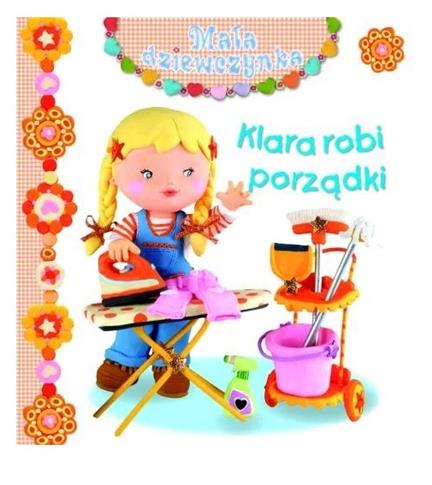 MAŁA DZIEWCZYNKA. KLARA ROBI PORZĄDKI